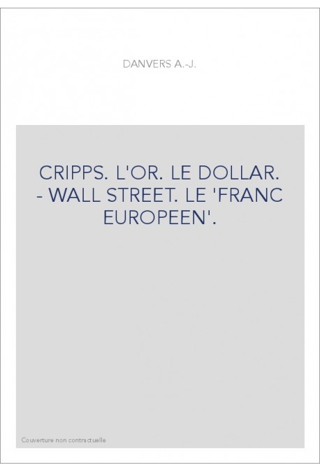 CRIPPS. L'OR. LE DOLLAR. - WALL STREET. LE 'FRANC EUROPEEN'.