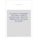 UN REVOLUTIONNAIRE JACOBIN: CHARLES DELESCLUZE. 1809-1871. PREFACE DE GEORGES BOURGIN.