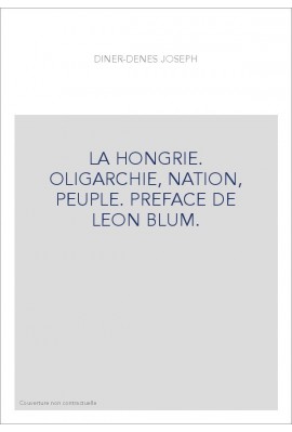 LA HONGRIE. OLIGARCHIE, NATION, PEUPLE. PREFACE DE LEON BLUM.
