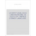 LE DEPOT LEGAL SOUS L'ANCIEN REGIME, DE 1537 A 1791. PREFACE D'ERNEST LABROUSSE.