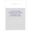 LE SOCIALISME ROMANTIQUE: PIERRE LEROUX ET SES CONTEMPORAINS.