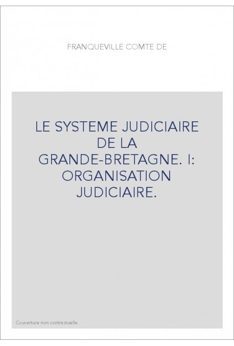 LE SYSTEME JUDICIAIRE DE LA GRANDE-BRETAGNE. I: ORGANISATION JUDICIAIRE.