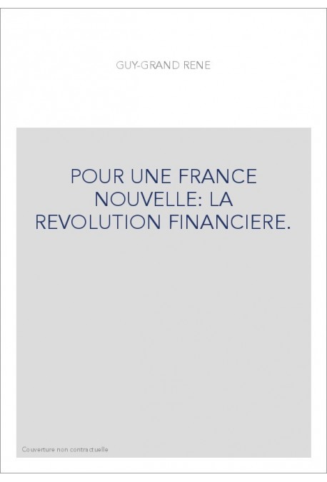 POUR UNE FRANCE NOUVELLE: LA REVOLUTION FINANCIERE.