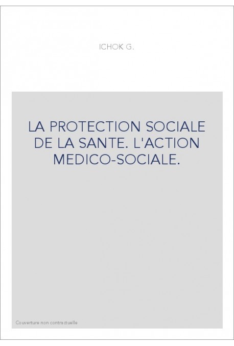 LA PROTECTION SOCIALE DE LA SANTE. L'ACTION MEDICO-SOCIALE.