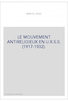 LE MOUVEMENT ANTIRELIGIEUX EN U.R.S.S. (1917-1932).