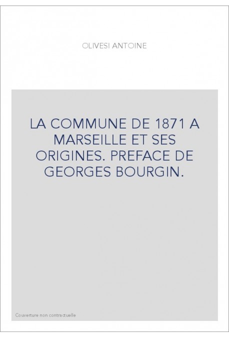 LA COMMUNE DE 1871 A MARSEILLE ET SES ORIGINES. PREFACE DE GEORGES BOURGIN.