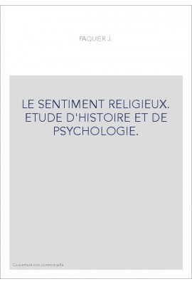 LE SENTIMENT RELIGIEUX. ETUDE D'HISTOIRE ET DE PSYCHOLOGIE.