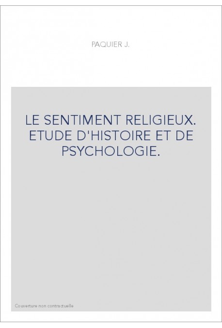 LE SENTIMENT RELIGIEUX. ETUDE D'HISTOIRE ET DE PSYCHOLOGIE.