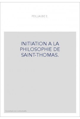 INITIATION A LA PHILOSOPHIE DE SAINT-THOMAS.