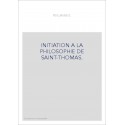 INITIATION A LA PHILOSOPHIE DE SAINT-THOMAS.