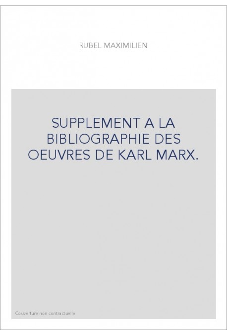 SUPPLEMENT A LA BIBLIOGRAPHIE DES OEUVRES DE KARL MARX.