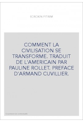 COMMENT LA CIVILISATION SE TRANSFORME. TRADUIT DE L'AMERICAIN PAR PAULINE ROLLET. PREFACE D'ARMAND CUVILLIER.