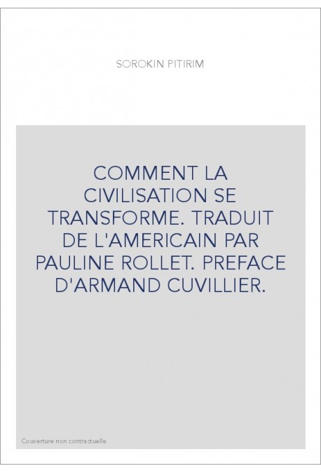 COMMENT LA CIVILISATION SE TRANSFORME. TRADUIT DE L'AMERICAIN PAR PAULINE ROLLET. PREFACE D'ARMAND CUVILLIER.