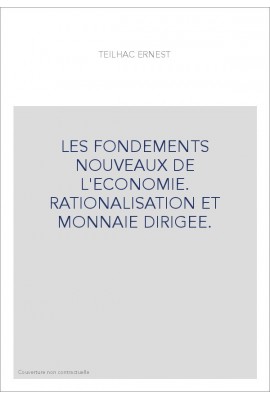 LES FONDEMENTS NOUVEAUX DE L'ECONOMIE. RATIONALISATION ET MONNAIE DIRIGEE.
