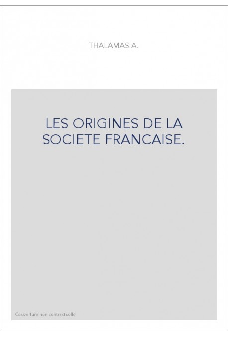 LES ORIGINES DE LA SOCIETE FRANCAISE.