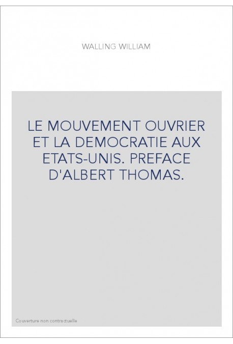LE MOUVEMENT OUVRIER ET LA DEMOCRATIE AUX ETATS-UNIS. PREFACE D'ALBERT THOMAS.