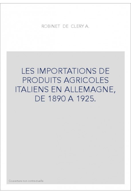 LES IMPORTATIONS DE PRODUITS AGRICOLES ITALIENS EN ALLEMAGNE, DE 1890 A 1925.
