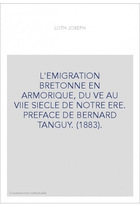 L'EMIGRATION BRETONNE EN ARMORIQUE, DU VE AU VIIE SIECLE DE NOTRE ERE. PREFACE DE BERNARD TANGUY. (1883).