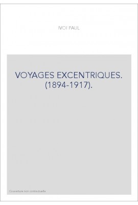VOYAGES EXCENTRIQUES. (1894-1917).