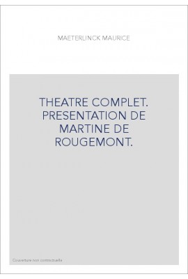 THEATRE COMPLET. PRESENTATION DE MARTINE DE ROUGEMONT.