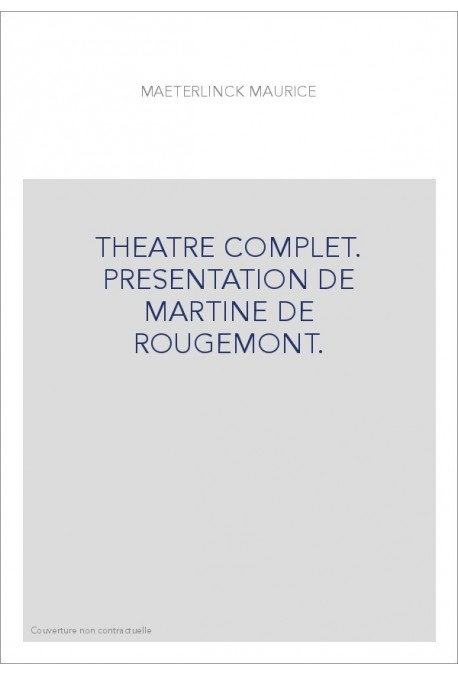 THEATRE COMPLET. PRESENTATION DE MARTINE DE ROUGEMONT.
