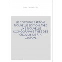 LE COSTUME BRETON. NOUVELLE EDITION AVEC UNE NOUVELLE ICONOGRAPHIE TIREE DES CROQUIS DE R.-Y. CESTON.