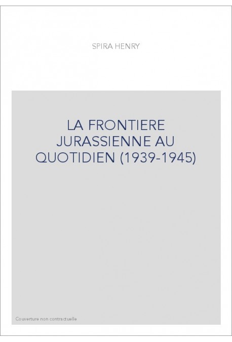 LA FRONTIERE JURASSIENNE AU QUOTIDIEN (1939-1945)