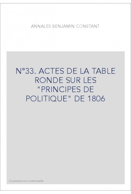 N°33. ACTES DE LA TABLE RONDE SUR LES "PRINCIPES DE POLITIQUE" DE 1806