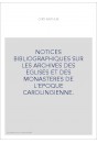 NOTICES BIBLIOGRAPHIQUES SUR LES ARCHIVES DES EGLISES ET DES MONASTERES DE L'EPOQUE CAROLINGIENNE.