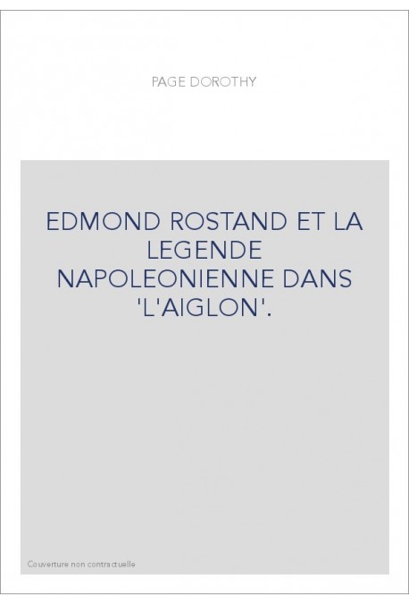 EDMOND ROSTAND ET LA LEGENDE NAPOLEONIENNE DANS "L'AIGLON".