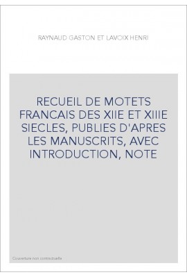 RECUEIL DE MOTETS FRANCAIS DES XIIE ET XIIIE SIECLES, PUBLIES D'APRES LES MANUSCRITS, AVEC INTRODUCTION, NOTE