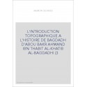 L'INTRODUCTION TOPOGRAPHIQUE A L'HISTOIRE DE BAGDADH D'ABOU BAKR AHMAND IBN THABIT AL-KHATIB AL-BAGDADHI (3