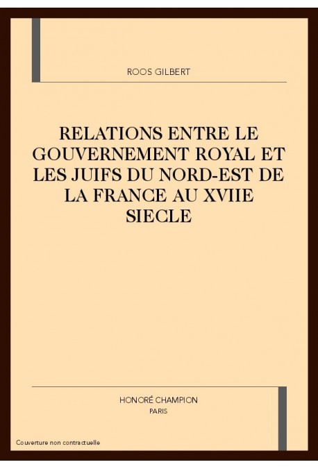 RELATIONS ENTRE LE GOUVERNEMENT ROYAL ET LES JUIFS DU NORD-EST DE LA FRANCE AU XVIIE SIECLE