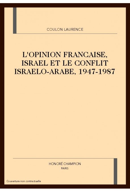 L'OPINION FRANCAISE, ISRAEL ET LE CONFLIT ISRAELO-ARABE. 1947-1987