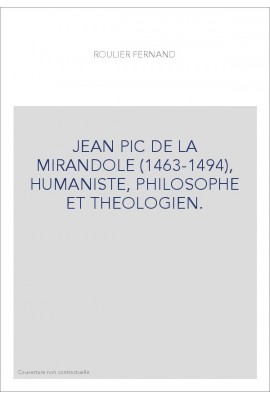 JEAN PIC DE LA MIRANDOLE (1463-1494), HUMANISTE, PHILOSOPHE ET THEOLOGIEN.