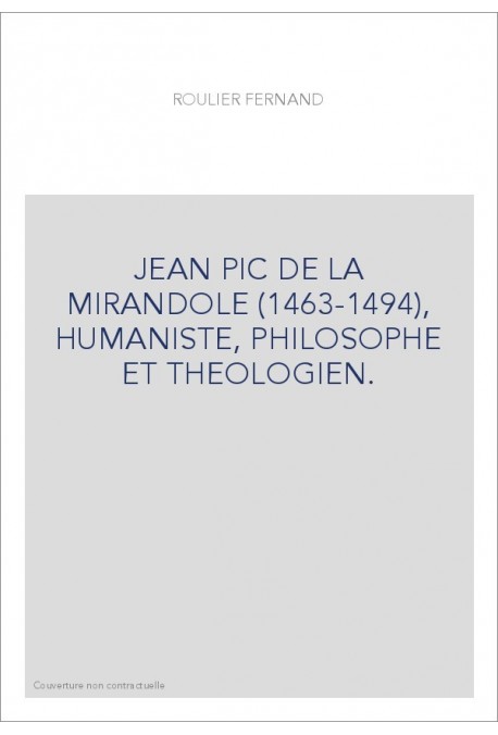JEAN PIC DE LA MIRANDOLE (1463-1494), HUMANISTE, PHILOSOPHE ET THEOLOGIEN.
