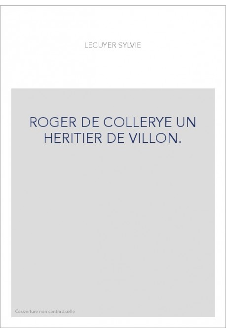 ROGER DE COLLERYE UN HERITIER DE VILLON.