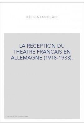 LA RECEPTION DU THEATRE FRANCAIS EN ALLEMAGNE (1918-1933).