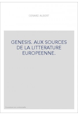 GENESIS. AUX SOURCES DE LA LITTERATURE EUROPEENNE.