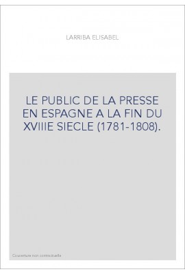 LE PUBLIC DE LA PRESSE EN ESPAGNE A LA FIN DU XVIIIE SIECLE (1781-1808).