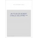 AUTOUR DE ROBERT CHALLE DELOFFRE ***