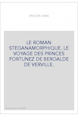 LE ROMAN STEGANAMORPHIQUE. LE VOYAGE DES PRINCES FORTUNEZ DE BEROALDE DE VERVILLE.