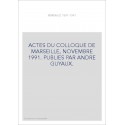 ACTES DU COLLOQUE DE MARSEILLE, NOVEMBRE 1991. PUBLIES PAR ANDRE GUYAUX.