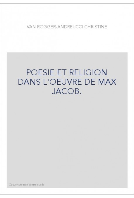 POESIE ET RELIGION DANS L'OEUVRE DE MAX JACOB.