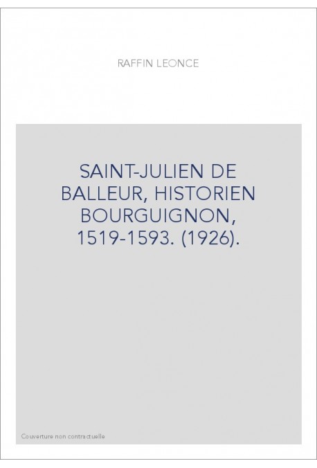 SAINT-JULIEN DE BALLEUR, HISTORIEN BOURGUIGNON, 1519-1593. (1926).
