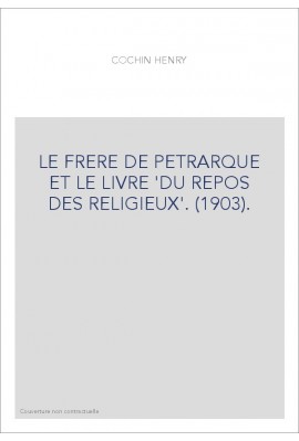 LE FRERE DE PETRARQUE ET LE LIVRE 'DU REPOS DES RELIGIEUX'. (1903).