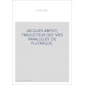 JACQUES AMYOT, TRADUCTEUR DES 'VIES PARALLELES' DE PLUTARQUE.