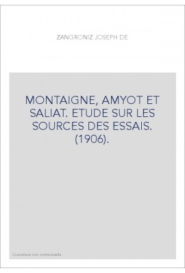MONTAIGNE, AMYOT ET SALIAT. ETUDE SUR LES SOURCES DES ESSAIS. (1906).