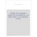 PIERRE DE RONSARD. ESSAI DE BIOGRAPHIE. LES ANCETRES, LA JEUNESSE. (1912).