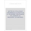 CHARLES DE BROSSES 1777-1977. ACTES DU COLLOQUE ORGANISE A DIJON POUR LE DEUXIEME CENTENAIRE DE LA